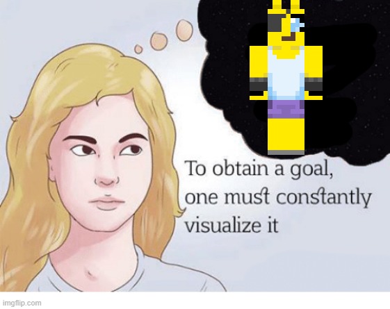 to obtain a goal you must visalise it | image tagged in golden foxy | made w/ Imgflip meme maker