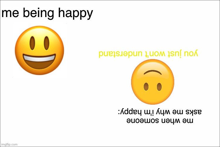 white | me being happy me when someone asks me why i'm happy: you just won't understand | image tagged in white | made w/ Imgflip meme maker