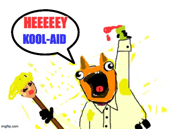 Hey Kool Aid. | HEEEEEY; KOOL-AID | image tagged in memes,kool,ad,aid,trump,2020 | made w/ Imgflip meme maker