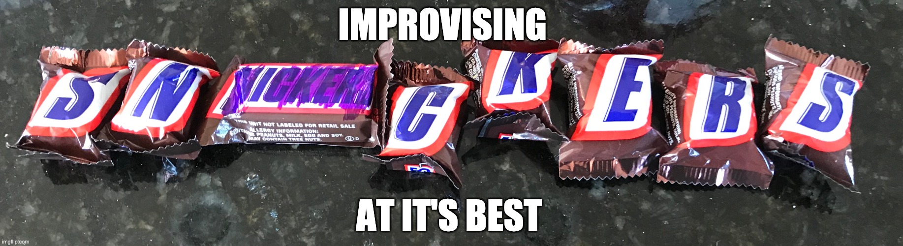 Improvising | IMPROVISING; AT IT'S BEST | image tagged in snickers,halloween | made w/ Imgflip meme maker