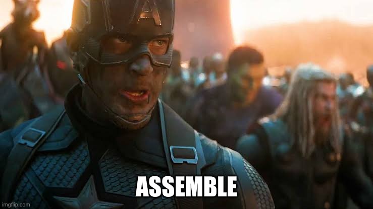 Avengers... assemble | ASSEMBLE | image tagged in avengers assemble | made w/ Imgflip meme maker