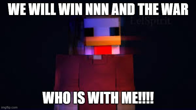 we will not fall | WE WILL WIN NNN AND THE WAR; WHO IS WITH ME!!!! | image tagged in the man in the chicken costume | made w/ Imgflip meme maker