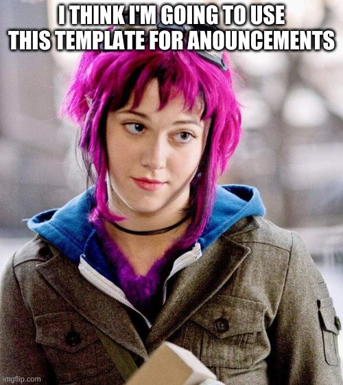 DubiousBisexual | I THINK I'M GOING TO USE THIS TEMPLATE FOR ANOUNCEMENTS | image tagged in dubiousbisexual | made w/ Imgflip meme maker