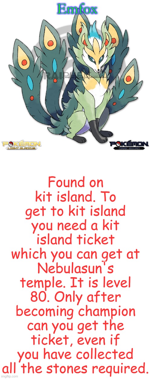 Emfox~A Mythical for meme&gif! | Emfox; Found on kit island. To get to kit island you need a kit island ticket which you can get at Nebulasun's temple. It is level 80. Only after becoming champion can you get the ticket, even if you have collected all the stones required. | image tagged in blank white template,legendary,holly's design | made w/ Imgflip meme maker