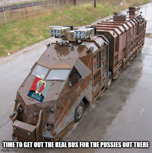 TIME TO GET OUT THE REAL BUS FOR THE PUSSIES OUT THERE | made w/ Imgflip meme maker