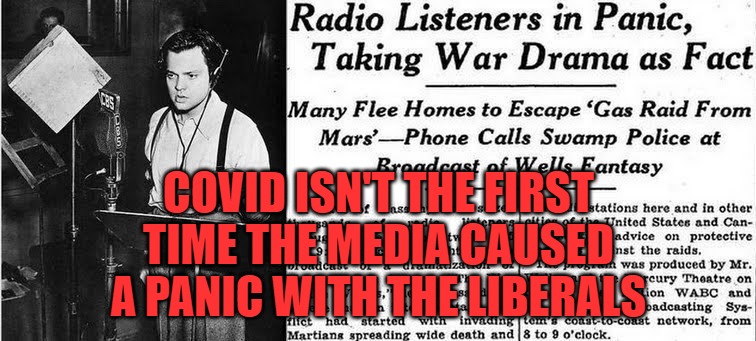 War | COVID ISN'T THE FIRST TIME THE MEDIA CAUSED A PANIC WITH THE LIBERALS | image tagged in war of the worlds,covid,liberal,insanity,panic | made w/ Imgflip meme maker