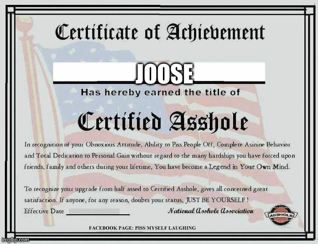Certified Asshole | JOOSE | image tagged in certified asshole | made w/ Imgflip meme maker