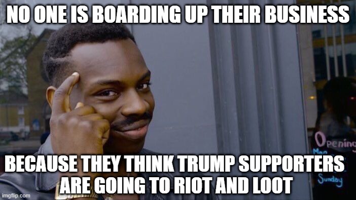 "uP bY 14 pOinTs" | NO ONE IS BOARDING UP THEIR BUSINESS; BECAUSE THEY THINK TRUMP SUPPORTERS 
ARE GOING TO RIOT AND LOOT | image tagged in fake news,polls,joe biden | made w/ Imgflip meme maker