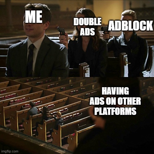 why does youtube to this | ADBLOCK; DOUBLE ADS; ME; HAVING ADS ON OTHER PLATFORMS | image tagged in assassination chain | made w/ Imgflip meme maker