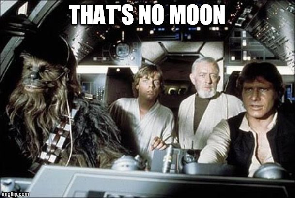 That's no moon | THAT'S NO MOON | image tagged in that's no moon | made w/ Imgflip meme maker