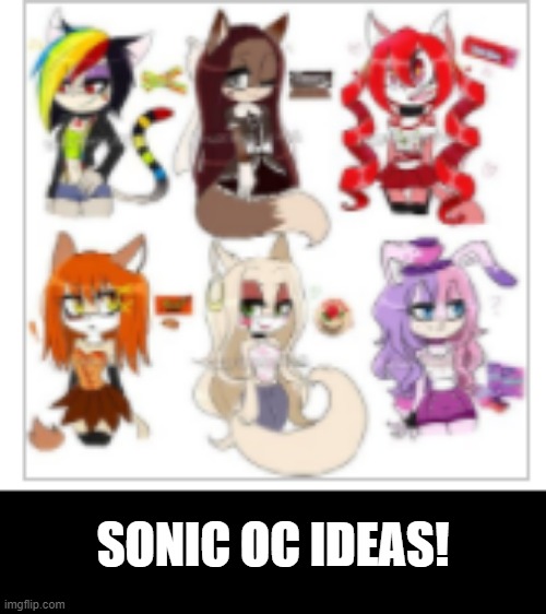 SONIC WANTS TO HELP YOU! | SONIC OC IDEAS! | image tagged in sonic,oc | made w/ Imgflip meme maker