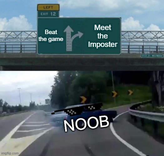 Left Exit 12 Off Ramp Meme | Beat the game; Meet the Imposter; NOOB | image tagged in memes,left exit 12 off ramp | made w/ Imgflip meme maker