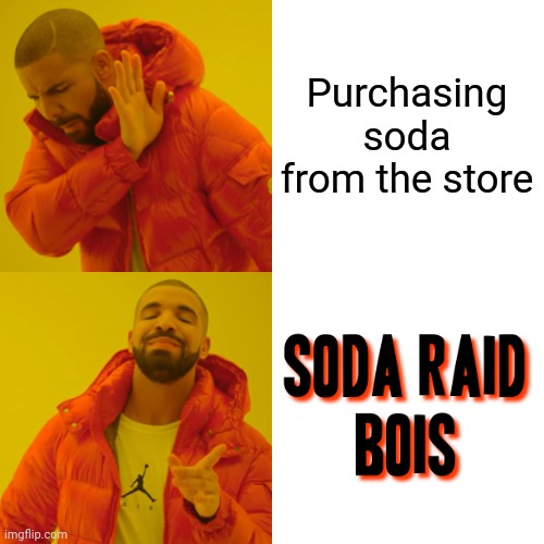 Drake Hotline Bling Meme | Purchasing soda from the store | image tagged in memes,drake hotline bling,soda,raid | made w/ Imgflip meme maker