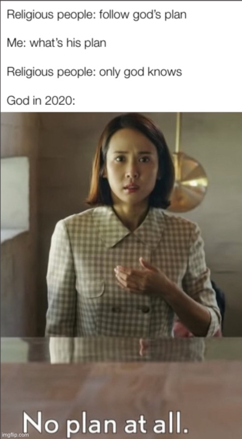 Gods plan | image tagged in god,funny,so true memes,nice | made w/ Imgflip meme maker