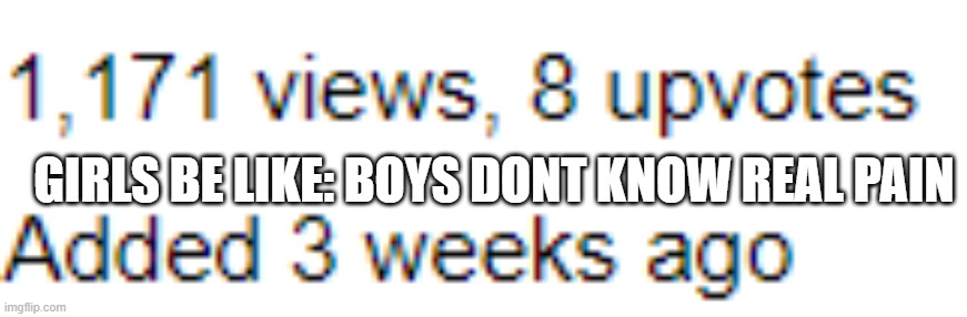 GIRLS BE LIKE: BOYS DONT KNOW REAL PAIN | image tagged in boys vs girls | made w/ Imgflip meme maker