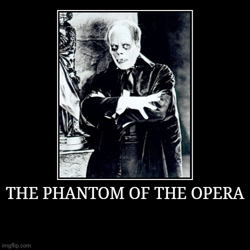 The Phantom of the Opera | image tagged in demotivationals,phantom of the opera | made w/ Imgflip demotivational maker