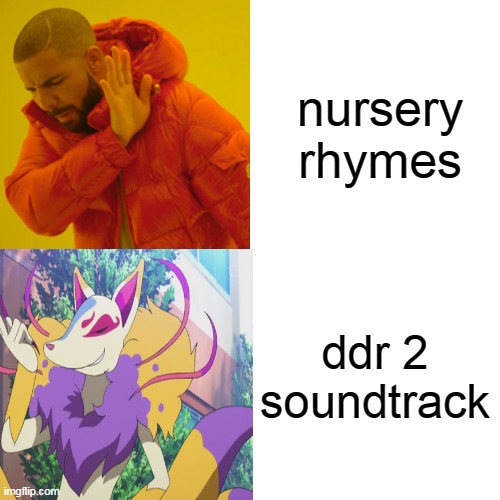 My taste in music | nursery rhymes; ddr 2 soundtrack | image tagged in drake hotline bling | made w/ Imgflip meme maker