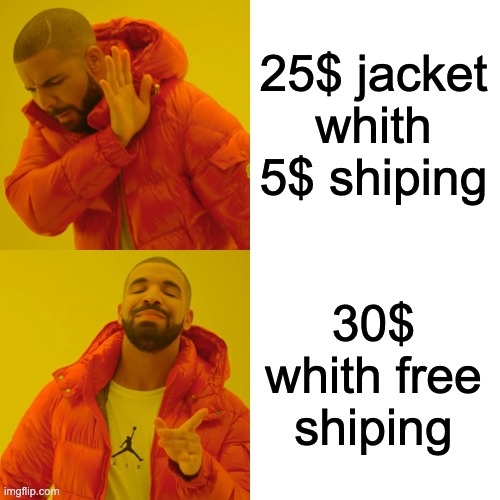 Drake Hotline Bling Meme | 25$ jacket whith 5$ shiping; 30$ whith free shiping | image tagged in memes,drake hotline bling | made w/ Imgflip meme maker