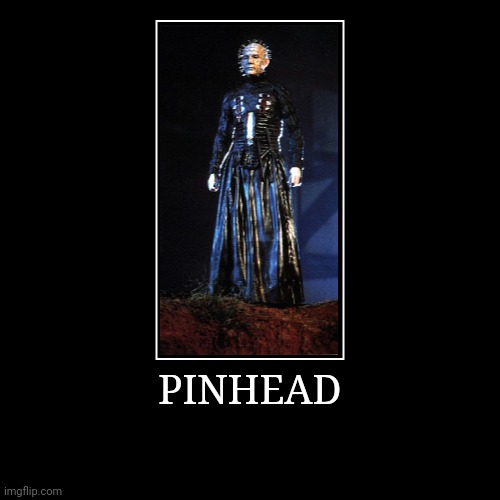 Pinhead | image tagged in demotivationals,pinhead | made w/ Imgflip demotivational maker