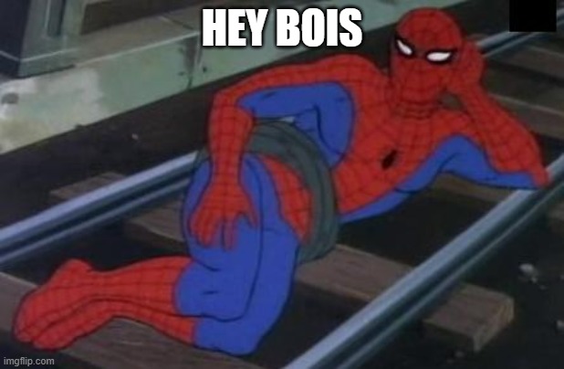 XDD SPIDEY BOI WANTS YA | HEY BOIS | image tagged in memes,sexy railroad spiderman,spiderman | made w/ Imgflip meme maker