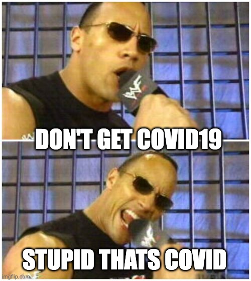 The Rock It Doesn't Matter |  DON'T GET COVID19; STUPID THATS COVID | image tagged in memes,the rock it doesn't matter | made w/ Imgflip meme maker