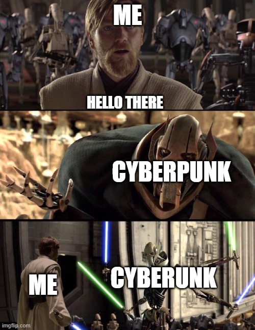 General Kenobi "Hello there" | ME; HELLO THERE; CYBERPUNK; CYBERUNK; ME | image tagged in general kenobi hello there | made w/ Imgflip meme maker