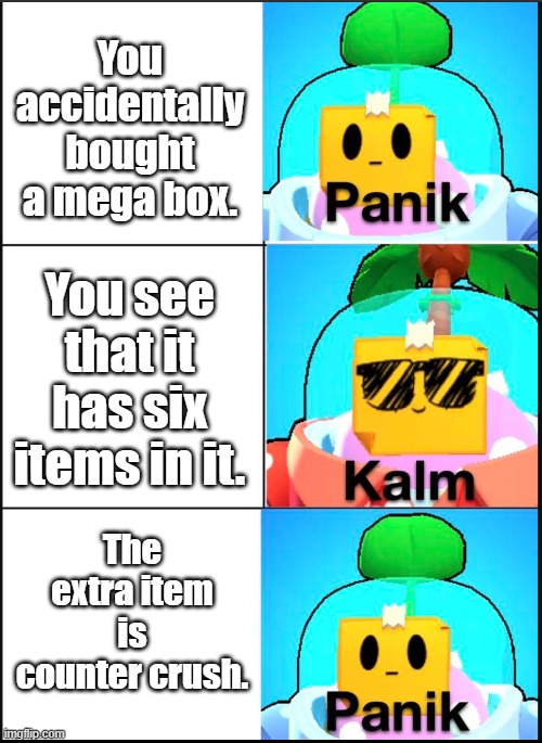 Counter Crush Sucks |  You accidentally bought a mega box. You see that it has six items in it. The extra item is counter crush. | image tagged in brawl stars | made w/ Imgflip meme maker