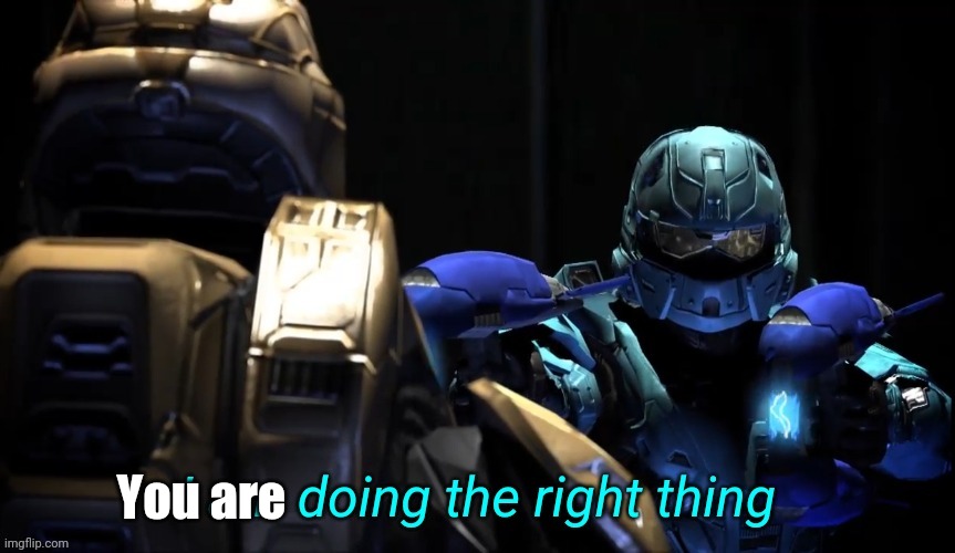 I am doing the right thing | You are | image tagged in i am doing the right thing | made w/ Imgflip meme maker