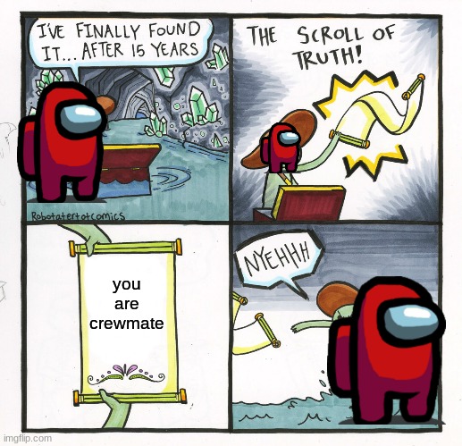The Scroll Of Truth | you are crewmate | image tagged in memes,the scroll of truth | made w/ Imgflip meme maker