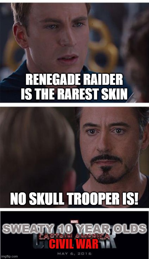 Marvel Civil War 1 Meme | RENEGADE RAIDER IS THE RAREST SKIN; NO SKULL TROOPER IS! SWEATY 10 YEAR OLDS; CIVIL WAR | image tagged in memes,marvel civil war 1 | made w/ Imgflip meme maker