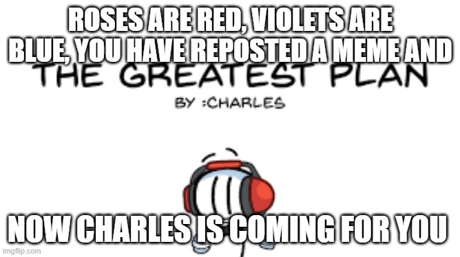 Go to the Government complex now | ROSES ARE RED, VIOLETS ARE BLUE, YOU HAVE REPOSTED A MEME AND; NOW CHARLES IS COMING FOR YOU | image tagged in charles,bakugo | made w/ Imgflip meme maker