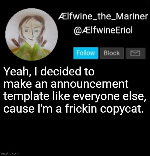 Ælfwine Elf-friend Announcement | Yeah, I decided to make an announcement template like everyone else, cause I'm a frickin copycat. | image tagged in lfwine elf-friend announcement | made w/ Imgflip meme maker