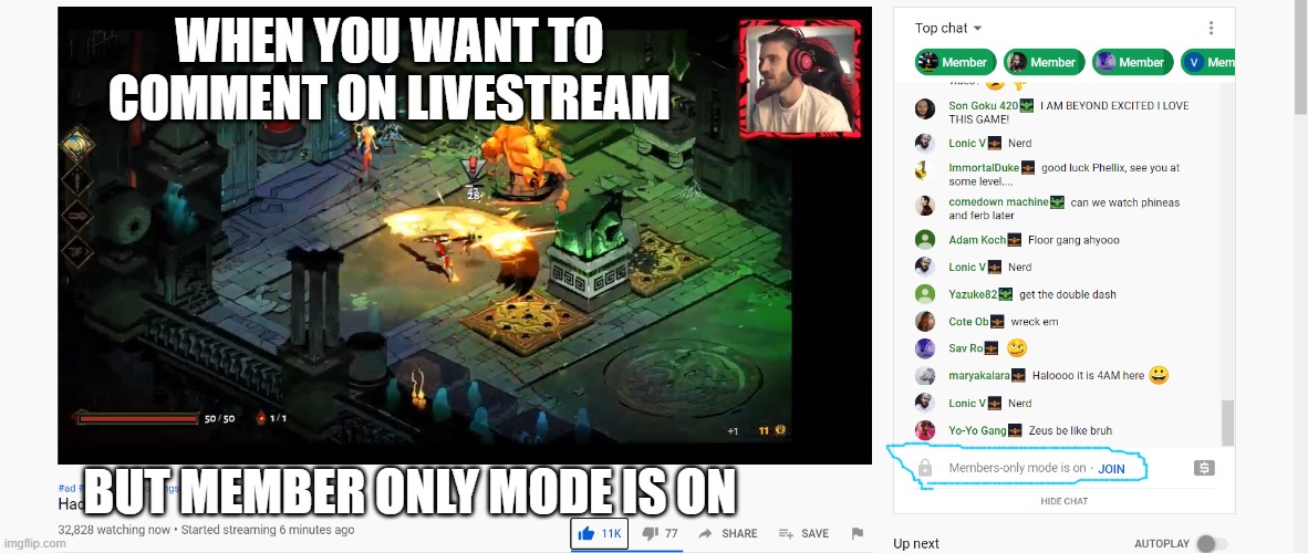 Livestreaming Problems | WHEN YOU WANT TO COMMENT ON LIVESTREAM; BUT MEMBER ONLY MODE IS ON | image tagged in livestream,pewdiepie,broke,youtube,hades live | made w/ Imgflip meme maker