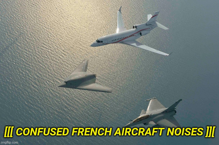 [[[ CONFUSED FRENCH AIRCRAFT NOISES ]][ | made w/ Imgflip meme maker