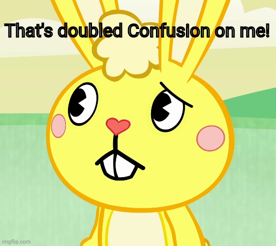 Confused Cuddles (HTF) | That's doubled Confusion on me! | image tagged in confused cuddles htf | made w/ Imgflip meme maker