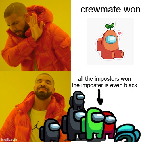 all imposters killed blue | crewmate won; all the imposters won the imposter is even black | image tagged in memes,drake hotline bling | made w/ Imgflip meme maker