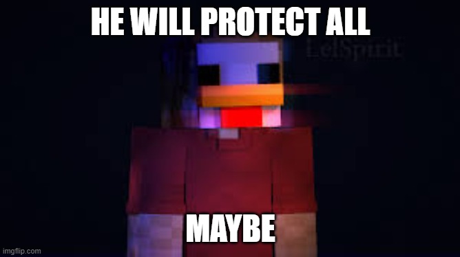 idk i already used my nut pass | HE WILL PROTECT ALL; MAYBE | image tagged in the man in the chicken costume | made w/ Imgflip meme maker