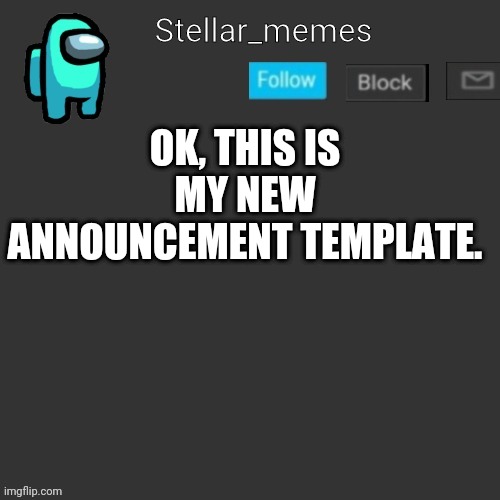 OK, THIS IS MY NEW ANNOUNCEMENT TEMPLATE. | made w/ Imgflip meme maker