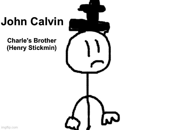 Blank White Template | John Calvin; Charle’s Brother (Henry Stickmin) | image tagged in blank white template | made w/ Imgflip meme maker