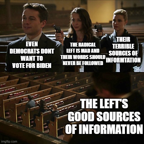This works with almost any argument the imgflip right makes. Always ends with the last 2. | THEIR TERRIBLE SOURCES OF INFORMTATION; THE RADICAL LEFT IS MAD AND THEIR WORDS SHOULD NEVER BE FOLLOWED; EVEN DEMOCRATS DONT WANT TO VOTE FOR BIDEN; THE LEFT'S GOOD SOURCES OF INFORMATION | image tagged in assassination chain,right wing,left wing,liberals,information,leftists | made w/ Imgflip meme maker