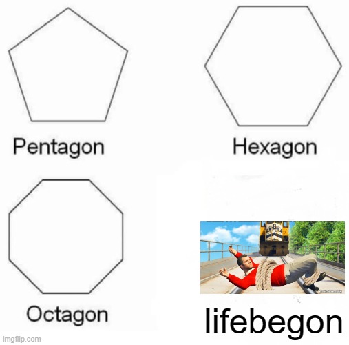 oof | lifebegon | image tagged in memes,pentagon hexagon octagon,train | made w/ Imgflip meme maker