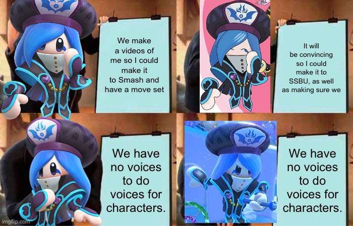 Francisca’s ALTERNATE Plan | We make a videos of me so I could make it to Smash and have a move set; It will be convincing so I could make it to SSBU, as well as making sure we; We have no voices to do voices for characters. We have no voices to do voices for characters. | image tagged in memes,gru's plan | made w/ Imgflip meme maker