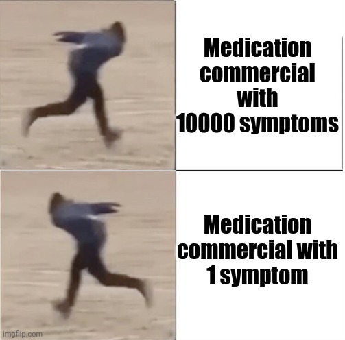 Naruto Runner Drake (Flipped) | Medication commercial with 10000 symptoms; Medication commercial with 1 symptom | image tagged in naruto runner drake flipped | made w/ Imgflip meme maker