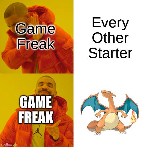 Drake Hotline Bling Meme | Game Freak; Every Other Starter; GAME FREAK | image tagged in memes,drake hotline bling,MandJTV | made w/ Imgflip meme maker