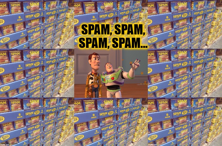  SPAM, SPAM, SPAM, SPAM... | image tagged in memes,x x everywhere | made w/ Imgflip meme maker