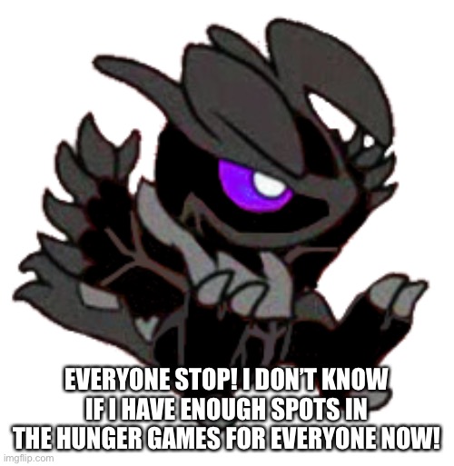 I’ll keep you updated, users get put in first | EVERYONE STOP! I DON’T KNOW IF I HAVE ENOUGH SPOTS IN THE HUNGER GAMES FOR EVERYONE NOW! | made w/ Imgflip meme maker