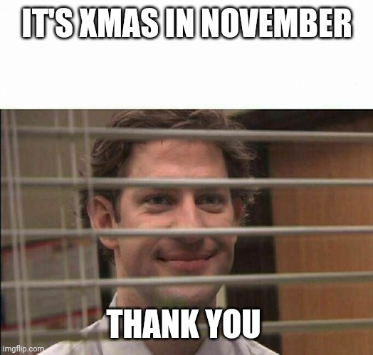 Democrats be like | IT'S XMAS IN NOVEMBER; THANK YOU | image tagged in the office window,biden2020 | made w/ Imgflip meme maker
