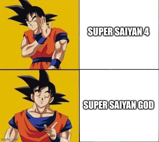 Goku hates SSJ4 | SUPER SAIYAN 4; SUPER SAIYAN GOD | image tagged in goku rather goku prefer | made w/ Imgflip meme maker