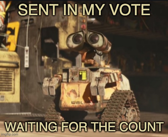 At the bottom of the gravity well | SENT IN MY VOTE; WAITING FOR THE COUNT | image tagged in waiting down here,wall-e,pixar,vote | made w/ Imgflip meme maker