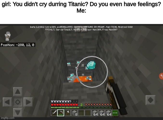ouch | girl: You didn't cry durring Titanic? Do you even have feelings?
Me: | image tagged in memes,minecraft,2020,diamonds,emotion | made w/ Imgflip meme maker